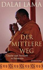 Dalai Lama: Der Mittlere Weg. Glaube und Vernunft in Harmonie